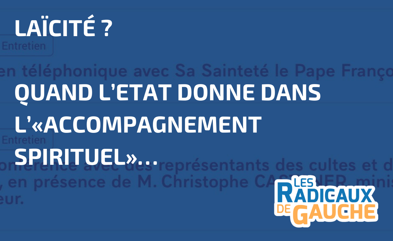 You are currently viewing Laïcité ? Quand l’Etat donne dans l’«accompagnement spirituel»…